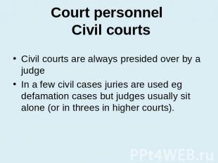 Court personnel Civil courts Civil courts are always presided over by a judgeIn