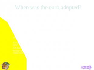 When was the euro adopted? 1999 (click to learn more)The euro was adopted by 11