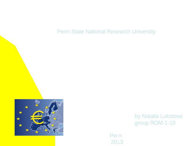Perm State National Research University The Euro: many countries, one currency by Natalia Lukutovagroup ROM-1-10