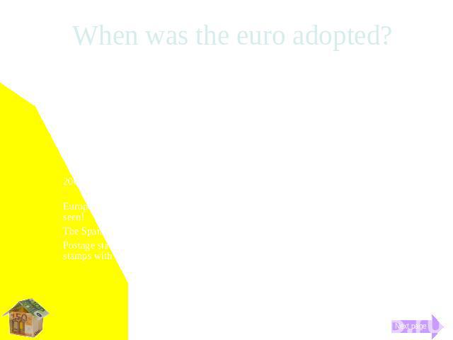 When was the euro adopted? 1999 (click to learn more)The euro was adopted by 11 countries including Austria, Belgium, Finland, France, Germany, Ireland, Italy, Luxembourg,The Netherlands, Portugal and Spain as their official currency. On January 1, …