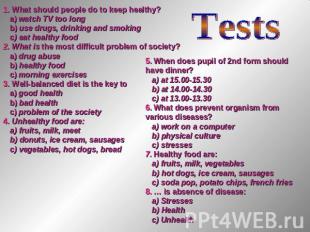 Tests 1. What should people do to keep healthy? a) watch TV too long b) use drug