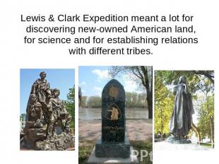Lewis & Clark Expedition meant a lot for discovering new-owned American land, fo