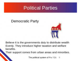 Political Parties Democratic Party Believe it is the governments duty to distrib