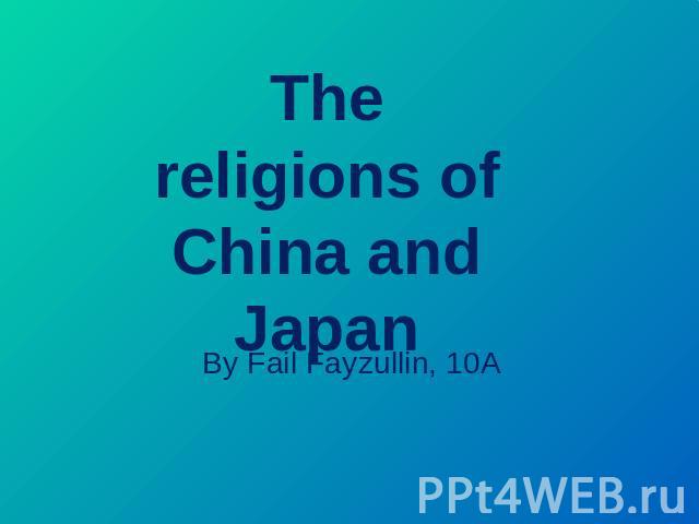 The religions of China and Japan By Fail Fayzullin, 10A