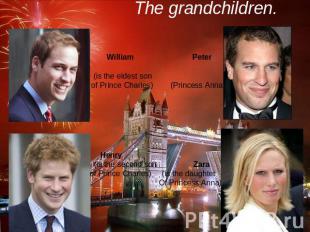 The grandchildren. William Peter (is the eldest son of Prince Charles) (Princess