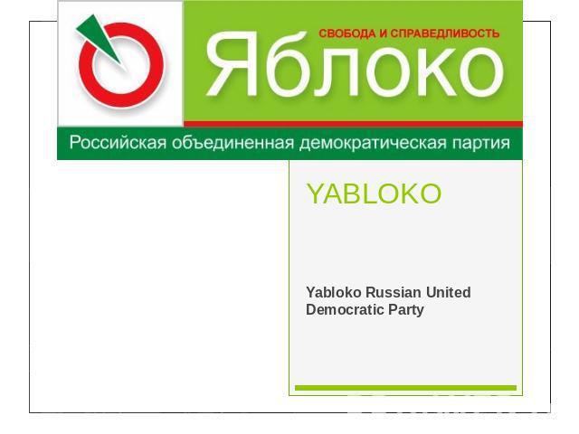 YABLOKOYabloko Russian United Democratic Party