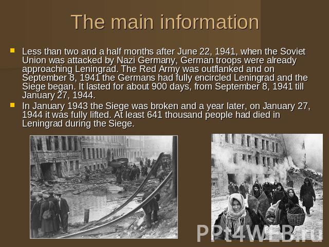 The main information Less than two and a half months after June 22, 1941, when the Soviet Union was attacked by Nazi Germany, German troops were already approaching Leningrad. The Red Army was outflanked and on September 8, 1941 the Germans had full…
