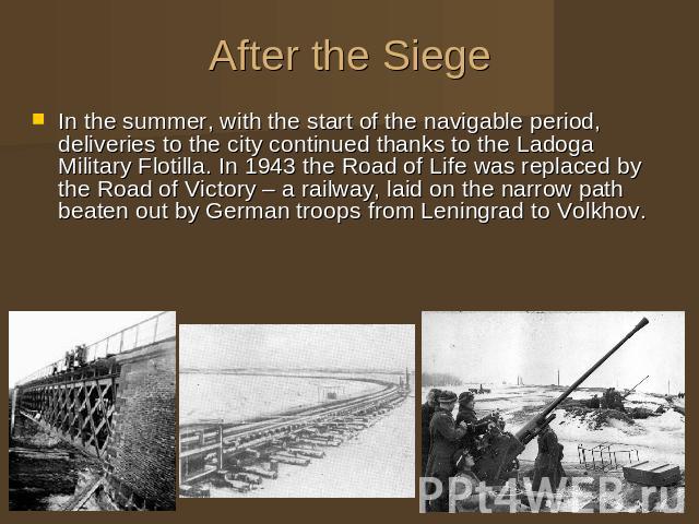 After the Siege In the summer, with the start of the navigable period, deliveries to the city continued thanks to the Ladoga Military Flotilla. In 1943 the Road of Life was replaced by the Road of Victory – a railway, laid on the narrow path beaten …