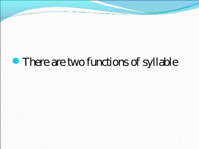 There are two functions of syllable