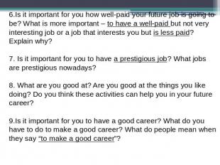 6.Is it important for you how well-paid your future job is going to be? What is