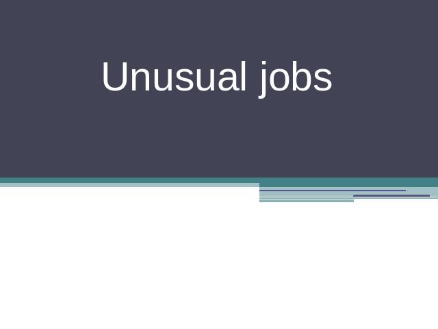 Unusual jobs