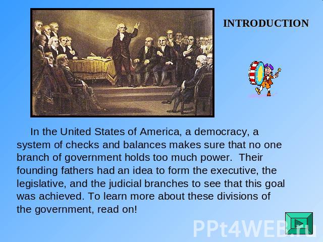 INTRODUCTION In the United States of America, a democracy, a system of checks and balances makes sure that no one branch of government holds too much power. Their founding fathers had an idea to form the executive, the legislative, and the judicial …