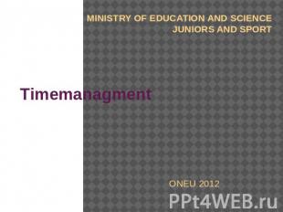 MINISTRY OF EDUCATION AND SCIENCEJUNIORS AND SPORT Timemanagment