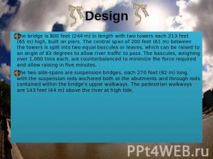 Design The bridge is 800 feet (244 m) in length with two towers each 213 feet (6