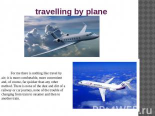 travelling by plane For me there is nothing like travel by air; it is more comfo