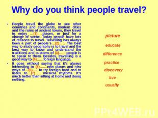 Why do you think people travel? People travel the globe to see other countries a