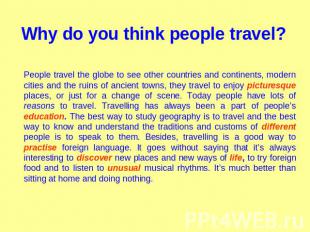 Why do you think people travel? People travel the globe to see other countries a