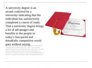 A university degree is an award conferred by a university indicating that the in