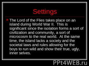 Settings The Lord of the Flies takes place on an island during World War II.  Th