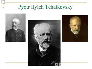 Pyotr Ilyich Tchaikovsky