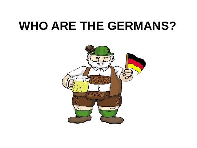 WHO ARE THE GERMANS?