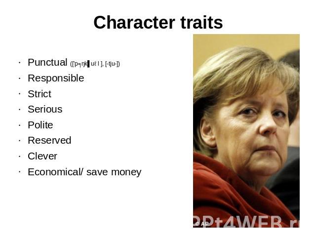 Character traits Punctual (['pʌŋkʧuəl ], [-tju-])ResponsibleStrictSeriousPoliteReservedCleverEconomical/ save money