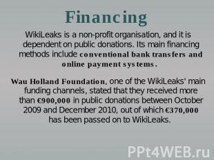 Financing WikiLeaks is a non-profit organisation, and it is dependent on public