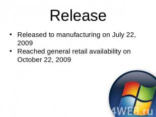 Release Released to manufacturing on July 22, 2009Reached general retail availab