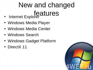 New and changed features Internet ExplorerWindows Media PlayerWindows Media Cent