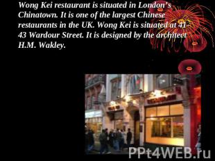 Wong Kei restaurant is situated in London’s Chinatown. It is one of the largest