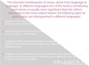 The phonetic manifestation of stress varies from language to language. In differ