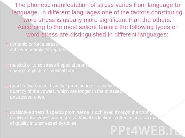 The phonetic manifestation of stress varies from language to language. In different languages one of the factors constituting word stress is usually more significant than the others. According to the most salient feature the following types of word …
