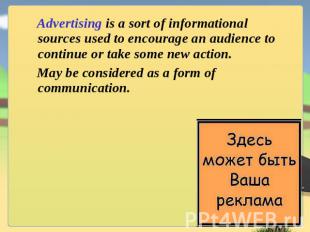 Advertising is a sort of informational sources used to encourage an audience to