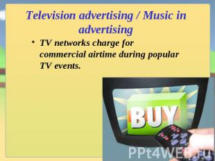 Television advertising / Music in advertising TV networks charge for commercial