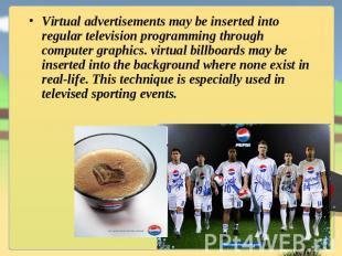 Virtual advertisements may be inserted into regular television programming throu