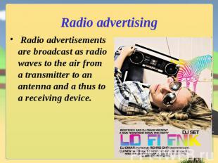 Radio advertising Radio advertisements are broadcast as radio waves to the air f