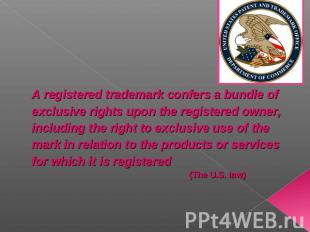 A registered trademark confers a bundle of exclusive rights upon the registered