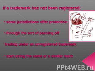 If a trademark has not been registered: some jurisdictions offer protection thro
