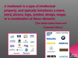 A trademark is a type of intellectual property, and typically introduces a name,