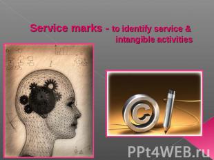 Service marks - to identify service & intangible activities