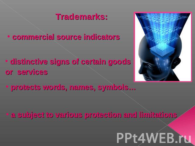 Trademarks: commercial source indicators distinctive signs of certain goods or services protects words, names, symbols… a subject to various protection and limitations