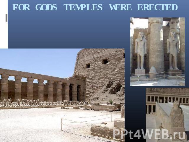 FOR GODS TEMPLES WERE ERECTED
