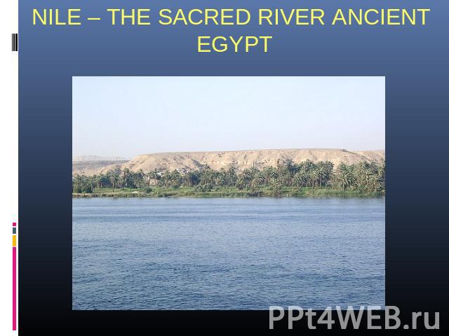 NILE – THE SACRED RIVER ANCIENT EGYPT