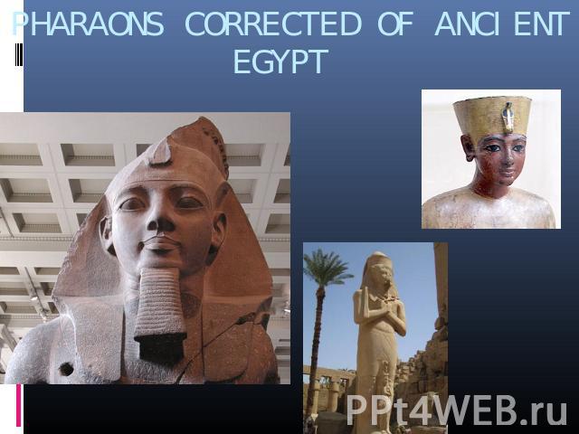 PHARAONS CORRECTED OF ANCIENT EGYPT