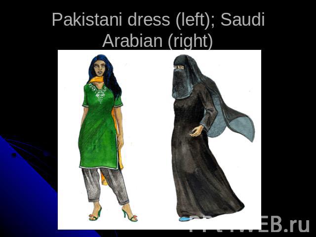 Pakistani dress (left); Saudi Arabian (right)