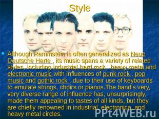 Style Although Rammstein is often generalized as Neue Deutsche Harte , its music