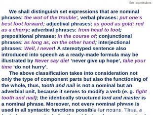 We shall distinguish set expressions that are nominal phrases: the wot of the tr