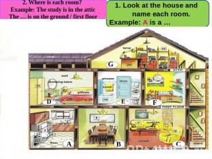 2. Where is each room? Example: The study is in the atticThe … is on the ground