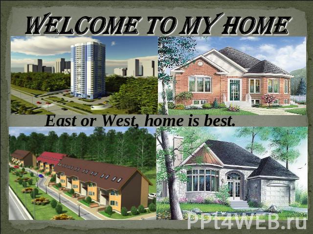 East or West, home is best