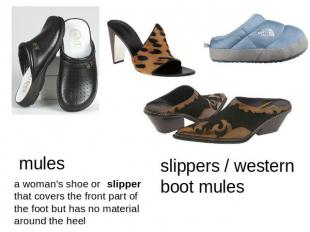 mules a woman's shoe orslipper that covers the front part of the foot but has no